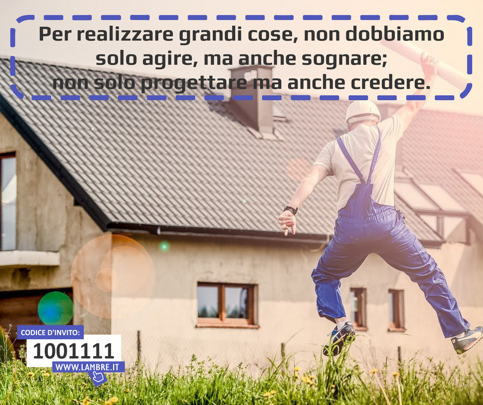 Per realizzare grandi cose, dobbiamo crederci!